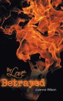 Cover of By Love Betrayed by Joanna Wilson