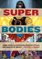 Cover of Super Bodies: Comic Book Illustration, Artistic Styles, and Narrative Impact by Jeffrey A. Brown