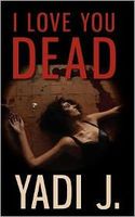 Cover of I Love You Dead by Yadi J.