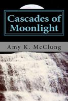 Cover of Cascades of Moonlight by Amy McClung