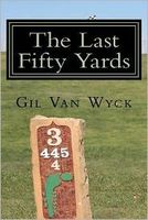 Cover of The Last Fifty Yards by Gil Van Wyck