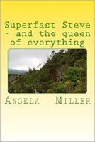 Cover of Superfast Steve and the Queen of Everything by Angela Miller