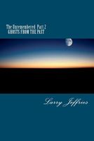 Cover of The Unremembered Part 2 - Ghosts from the Past by Larry Jeffries