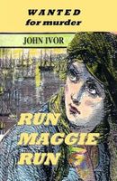 Cover of Run Maggie Run by John Ivor