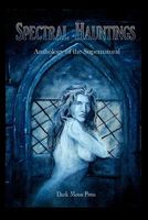 Spectral Hauntings Anthology of the Supernatural