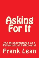 Asking for It: The Misadventures of a Pathological Pathologist