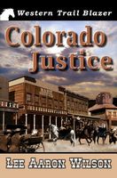 Cover of Colorado Justice by Lee Aaron Wilson