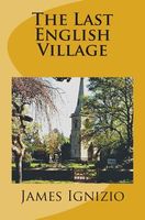 Cover of The Last English Village by James Ignizio