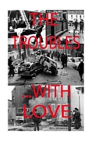 The Troubles...with Love.
