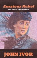 Cover of Amateur Rebel by John Ivor