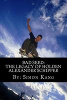 Cover of Bad Seed: The Legacy of Holden Alexander Schipper: Trouble Rises This Summer. by Simon Kang