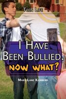 Cover of I Have Been Bullied. Now What? by Mary-Lane Kamberg