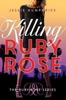 Cover of Killing Ruby Rose by Jessie Humphries