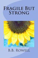 Cover of Fragile But Strong by B.B. Rowell