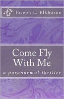Cover of Come Fly with Me by Joseph L. Elkhorne