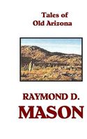 Cover of Tales of Old Arizona by Raymond D. Mason