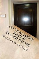 Cover of Letting Loose Behind Closed Doors by Wilfred Fisher