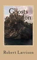 Cover of Ghosts of Avalon by Robert Larrison