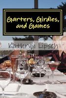 Cover of Garters, Girdles, and Games by Kathryn Lipsch