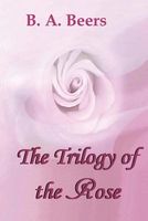 Cover of The Trilogy of the Rose by B.A. Beers