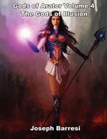 Cover of Gods of Arator Volume 4 the Gods of Illusion by Joseph Barresi