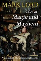 Cover of Tales of Magic and Mayhem by Mark Lord