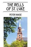 Cover of The Bells of St. Luke by Peter Haase