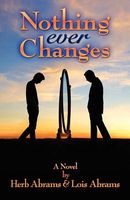 Cover of Nothing Ever Changes by Herb Abrams; Lois Abrams