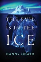 Cover of The Evil Is in the Ice by Danny Odato
