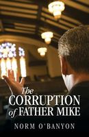 Cover of The Corruption of Father Mike by Norman O'Banyon