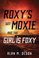 Cover of Roxy's Got Moxie and the Girl Is Foxy by Alan M. Olson