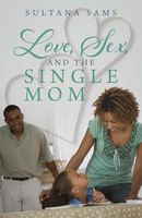 Love, Sex, and the Single Mom