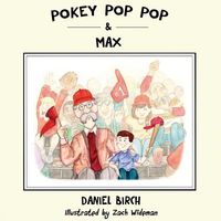Cover of Pokey Pop Pop & Max by Daniel Birch