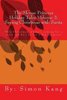 Cover of Saving Christmas with Santa: This Christmas, Santa's Coming for a Visit and He's in for a Big Surprise! by Simon Kang