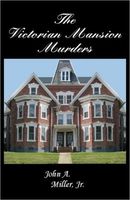 Cover of The Victorian Mansion Murders by John A. Miller Jr.