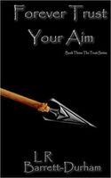 Cover of Forever Trust Your Aim by L.R. Barrett-Durham