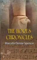 Cover of The Horus Chronicles by Marcella Denise Spencer