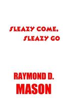 Cover of Sleazy Come, Sleazy Go by Raymond D. Mason