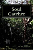 Cover of Soul Catcher by Julie Affleck