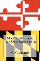 Cover of Maryland Past, the Old Line State by C.C. Straub