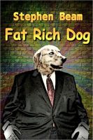 Cover of Fat Rich Dog by Stephen Beam