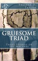 Cover of Gruesome Triad by Thomas D. Taylor