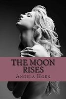 Cover of The Moon Rises by Angela Horn