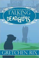 Cover of Talking To The Dead Guys by Gretchen Rix