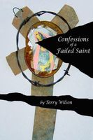 Cover of Confessions of a Failed Saint by Terry Wilson