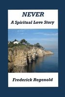 Cover of Never; A Spiritual Love Story by Frederick Regenold