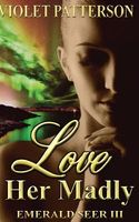 Cover of Love Her Madly by Violet Patterson