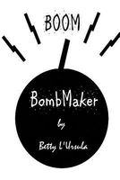 Cover of Bombmaker by Betty L'Ursula