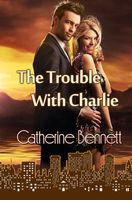 Cover of The Trouble with Charlie by Catherine Bennett