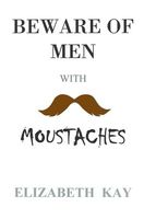 Beware of Men with Moustaches